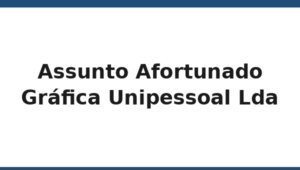 331_assunto-afortunado-grafica-unipessoal-lda